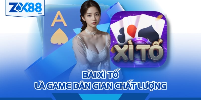 Bài Xì Tố là game dân gian chất lượng