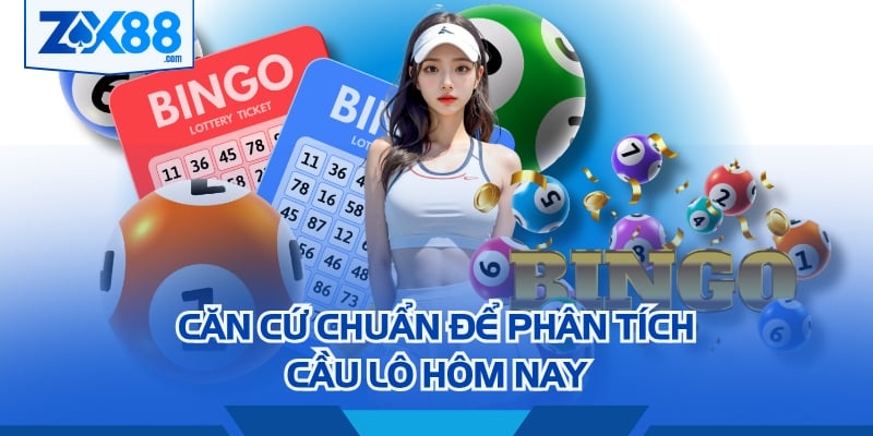 Căn cứ chuẩn để phân tích cầu lô hôm nay