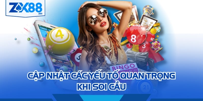 Cập nhật các yếu tố quan trọng khi soi cầu