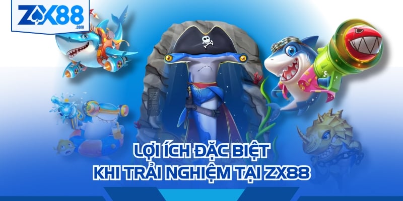Lợi ích đặc biệt khi trải nghiệm tại ZX88
